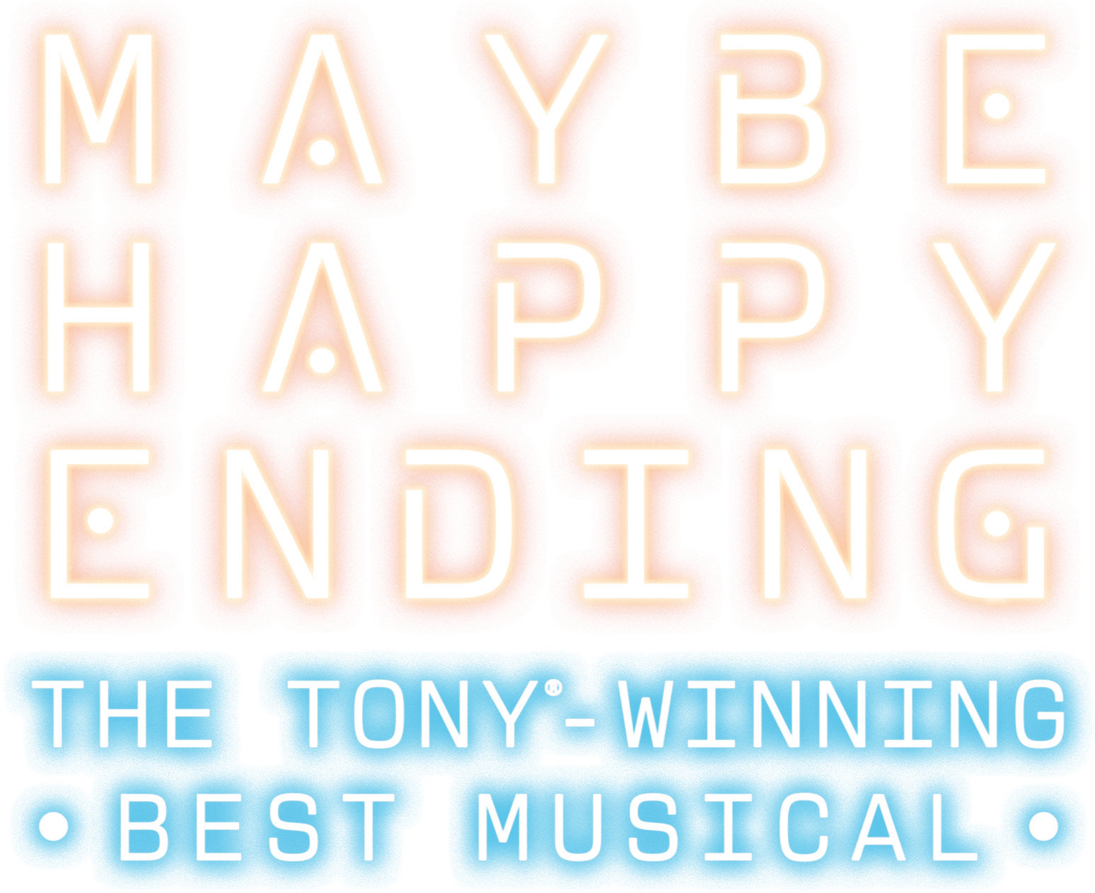 Text graphic with large glowing peach letters reading “Maybe Happy Ending” above smaller blue text that says “The Tony-winning Best Musical.”